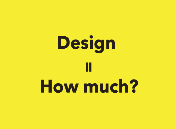 Design=How much?
